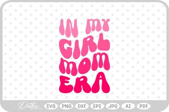 Girl Mom in My Era SVG PNG DXF: A Designer’s Honest Review