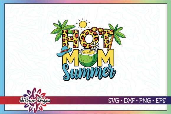 Hot Mom Summer Chill Vibes Season SVG