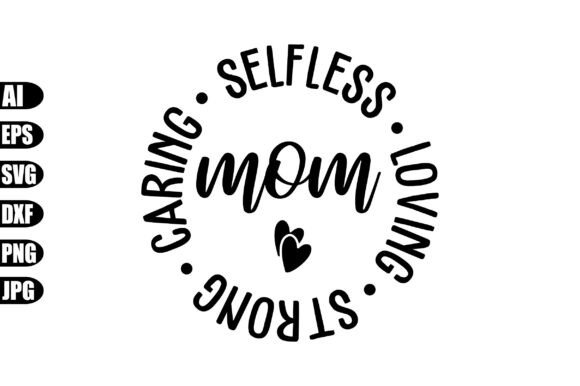 Mom Caring Selfless Loving Strong SVG: A Designer’s Honest Review