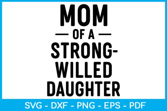 Mom of Strong-Willed Daughter SVG PNG: A Designer’s Honest Review