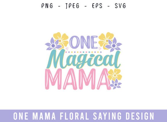 One Magical Mama Floral Saying Design